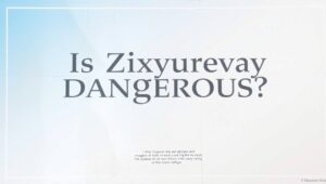 Is Zixyurevay Dangerous: Understanding Its Risks and Safety