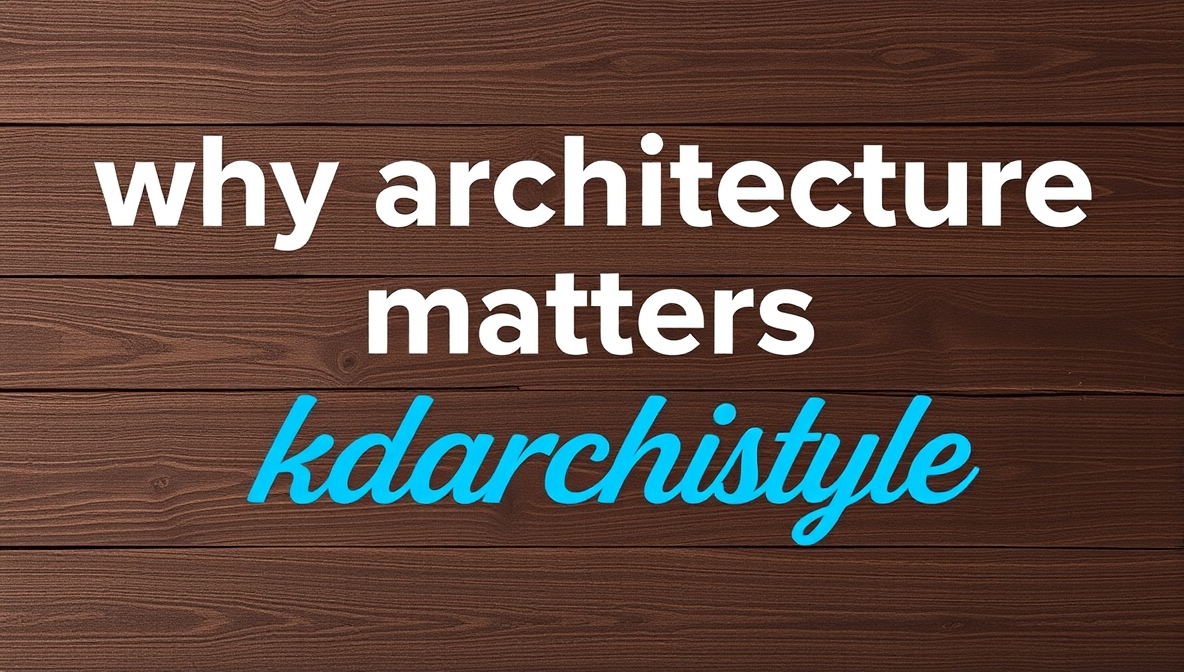 why architecture matters kdarchistyle